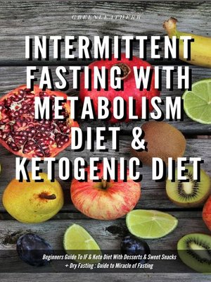 cover image of Intermittent Fasting With Metabolism Diet & Ketogenic Diet Beginners Guide to IF & Keto Diet With Desserts & Sweet Snacks + Dry Fasting